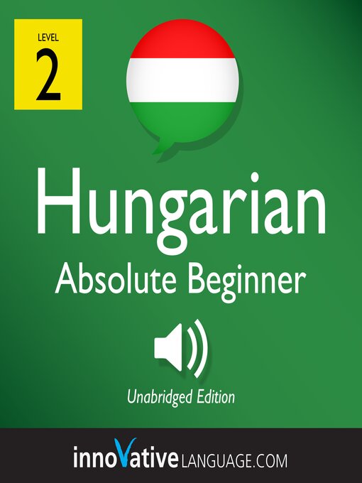 Title details for Learn Hungarian: Level 2: Absolute Beginner Hungarian by Innovative Language Learning, LLC - Available